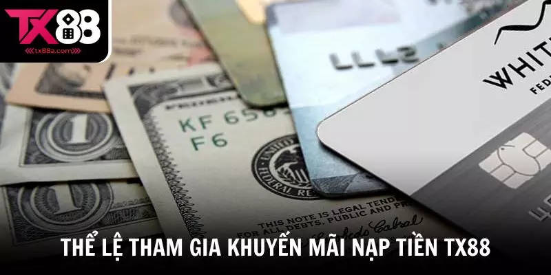 Thể lệ tham gia khuyến mãi nạp tiền TX88