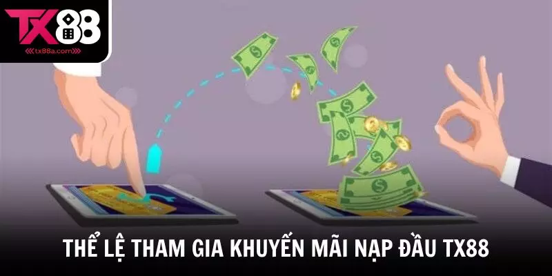 Thể lệ tham gia nhận khuyến mãi nạp đầu TX88