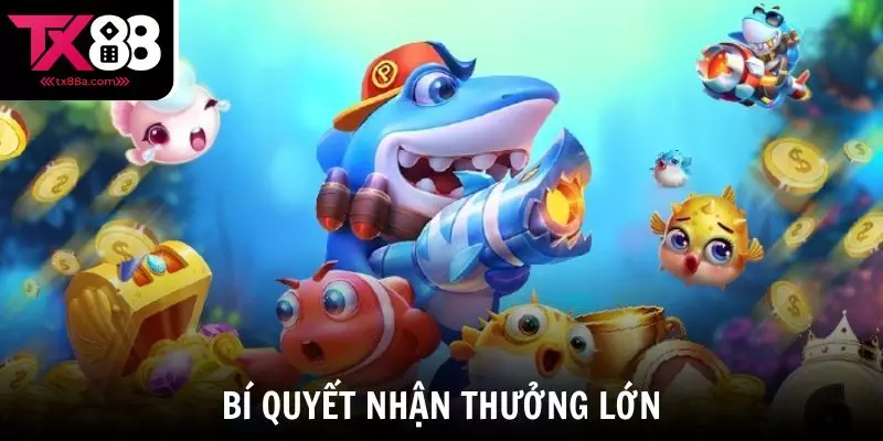 Bí quyết trúng thưởng lớn khi tham gia Bắn Cá TX88