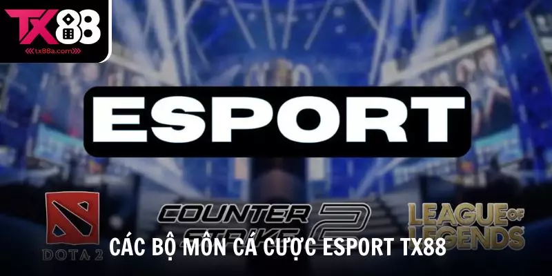Khám phá các bộ môn cá cược Esport TX88