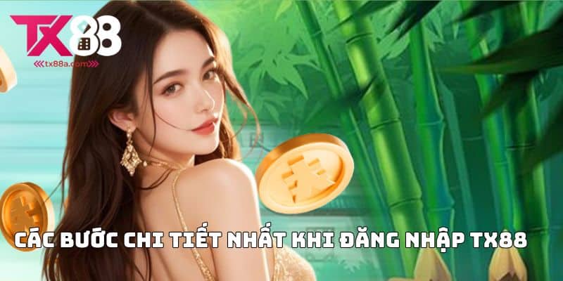 Các bước chi tiết nhất khi đăng nhập TX88