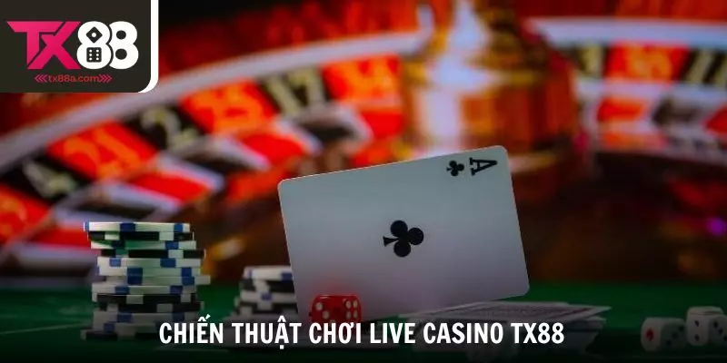 Bỏ túi chiến thuật giúp thắng lớn khi chơi Live Casino TX88