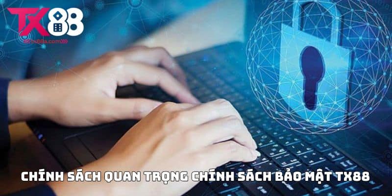 Chính Sách Quan Trọng Chính Sách Bảo Mật TX88