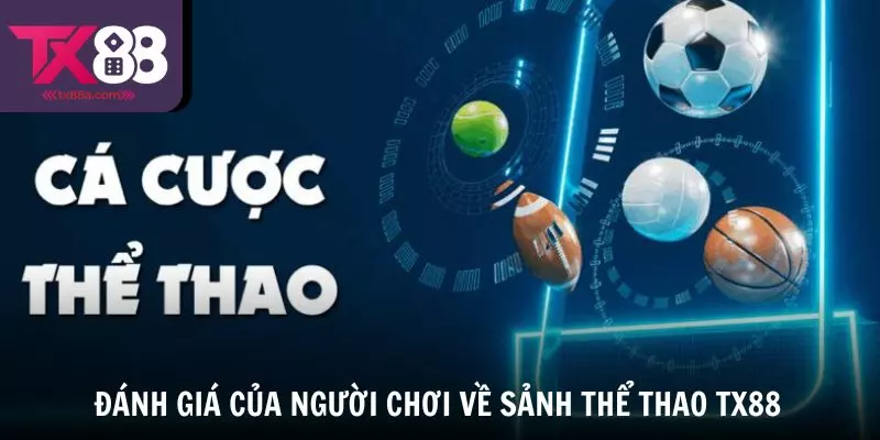 Tìm hiểu những đánh giá của người chơi về sảnh Thể thao TX88