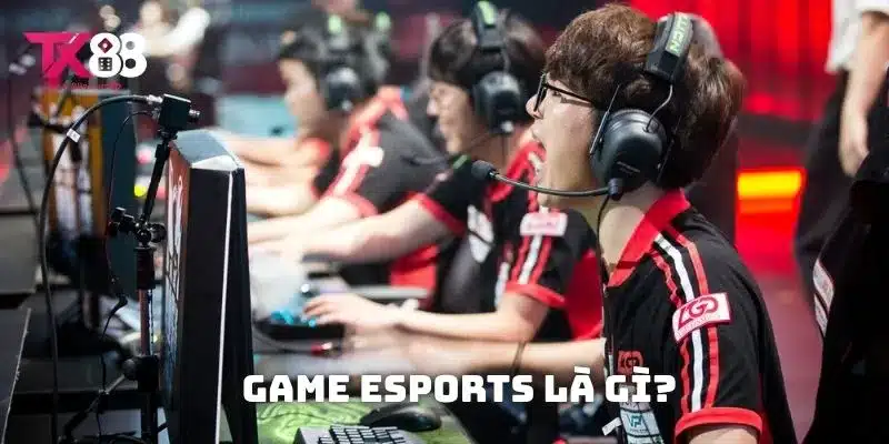 Giải nghĩa về loại hình game esports cho thành viên TX88