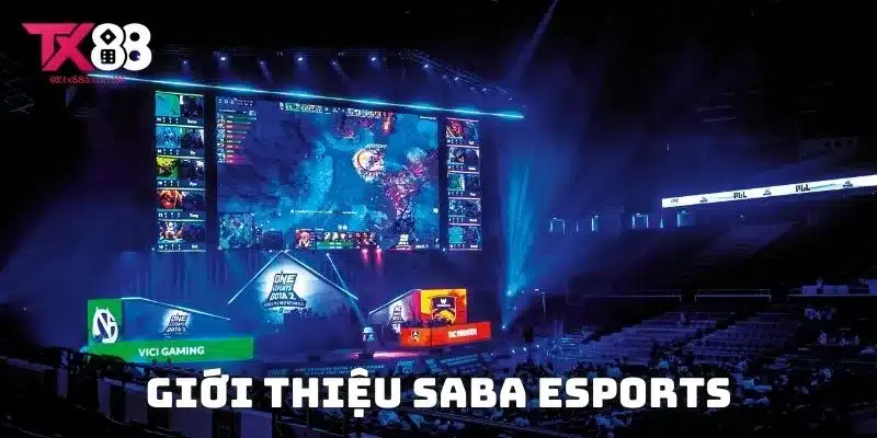 Giới thiệu SABA Esports là sảnh cá cược thể thao điện tử hàng đầu tại TX88