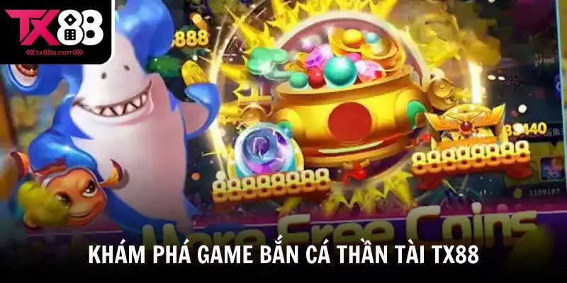 Khám phá game Bắn cá Thần Tài TX88