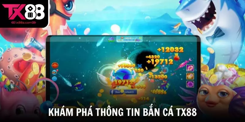 Khám phá thông tin về sảnh Bắn Cá TX88