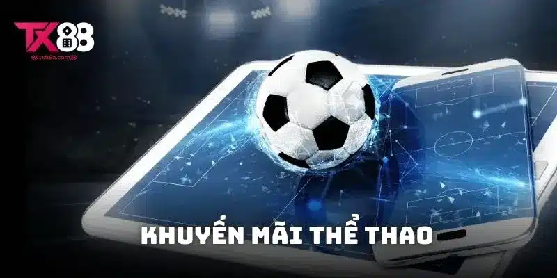 Khuyến Mãi Thể Thao – Hoàn Trả Nhận Thưởng Không Giới Hạn