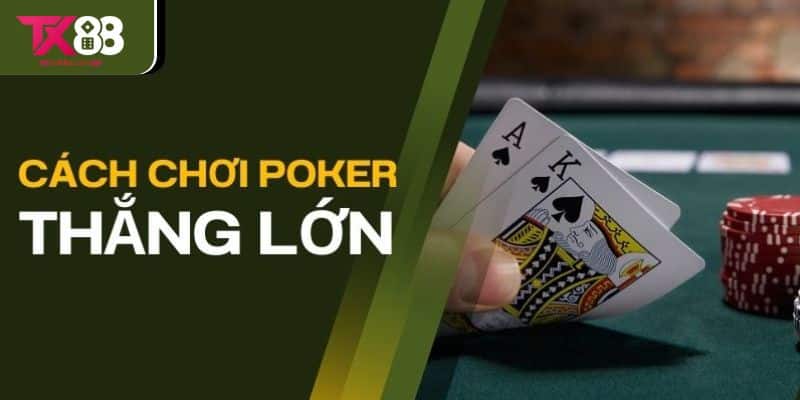 Bí kíp chơi Poker luôn thắng tại TX88