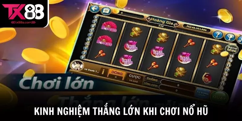 Kinh nghiệm thắng lớn khi chơi Nổ hũ là gì?