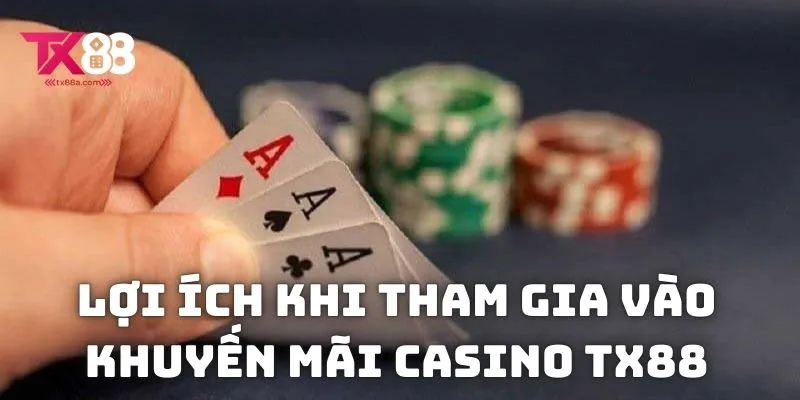 Lợi ích khi tham gia vào khuyến mãi casino TX88