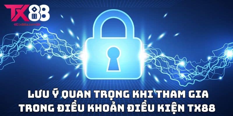 Lưu ý quan trọng khi tham gia trong điều khoản điều kiện TX88