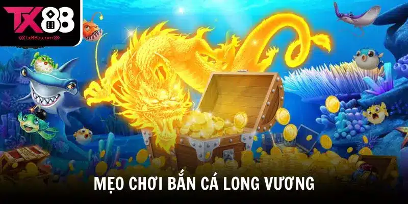 Mẹo chơi Bắn cá Long Vương hiệu quả