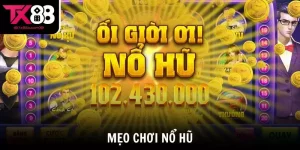 Mẹo Chơi Nổ Hũ TX88 Giúp Tăng Tỷ Lệ Thắng Lớn Hiệu Quả
