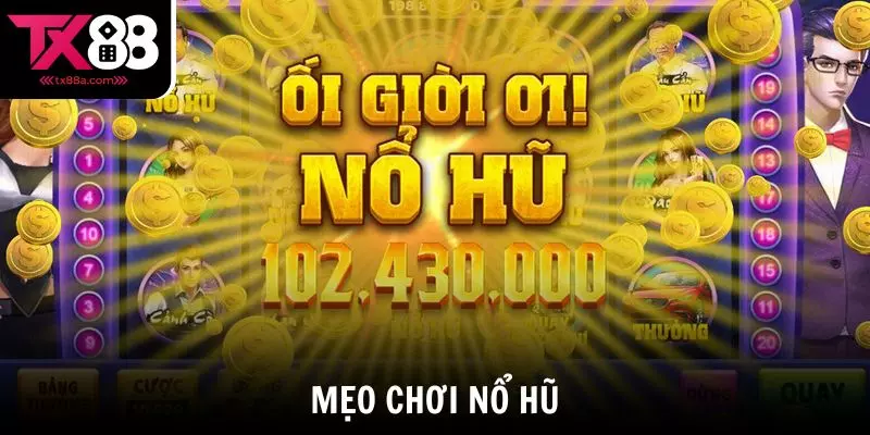 Mẹo Chơi Nổ Hũ TX88 Giúp Tăng Tỷ Lệ Thắng Lớn Hiệu Quả