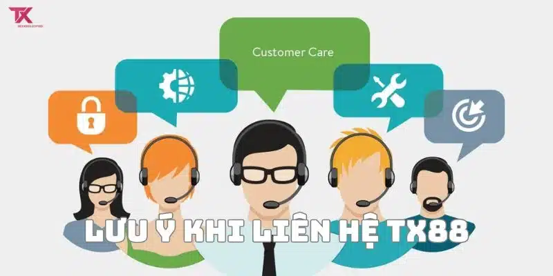 Người dùng cần lưu ý gì khi liên hệ TX88?