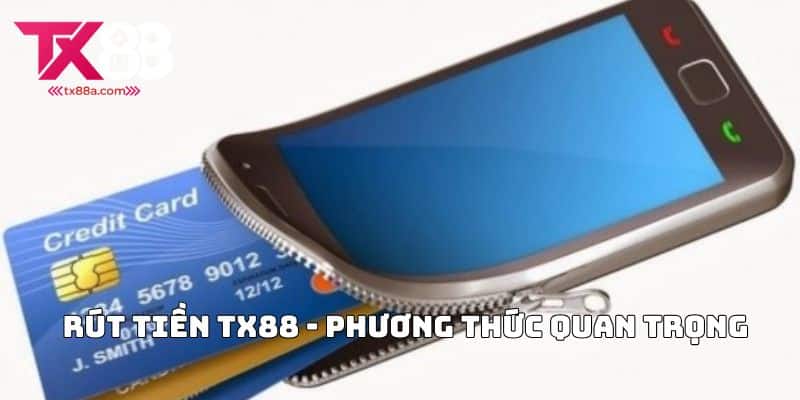 Rút tiền TX88 - Phương thức quan trọng