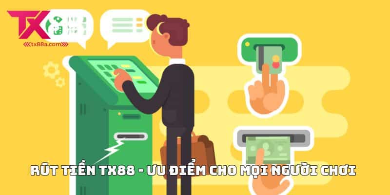 Rút tiền TX88 - Ưu điểm cho mọi người chơi