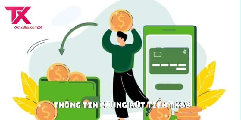 Thông tin chung rút tiền TX88