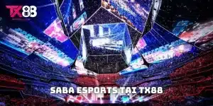 SABA Esports Tại TX88 – Đỉnh Cao Cá Cược Thể Thao Điện Tử
