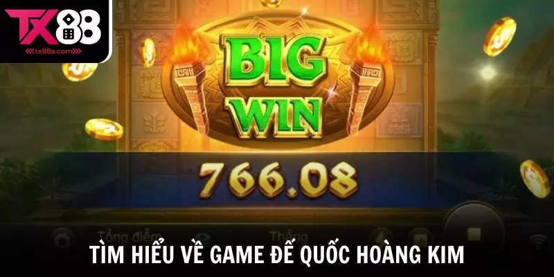 Tìm hiểu về game nổ hũ Đế quốc hoàng kim