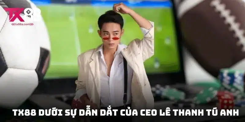 TX88 dưới sự dẫn dắt của CEO Lê Thanh Tú Anh