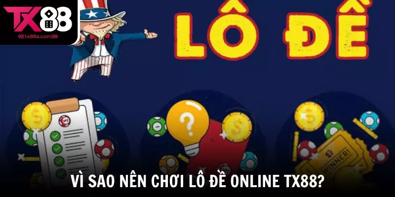 Vì sao nên chơi lô đề online TX88?