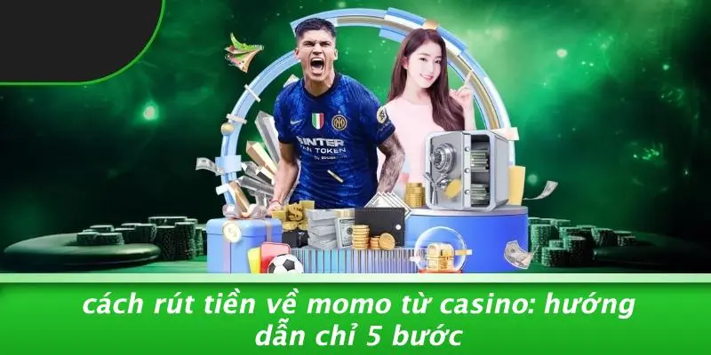 cách rút tiền về Momo từ Casino