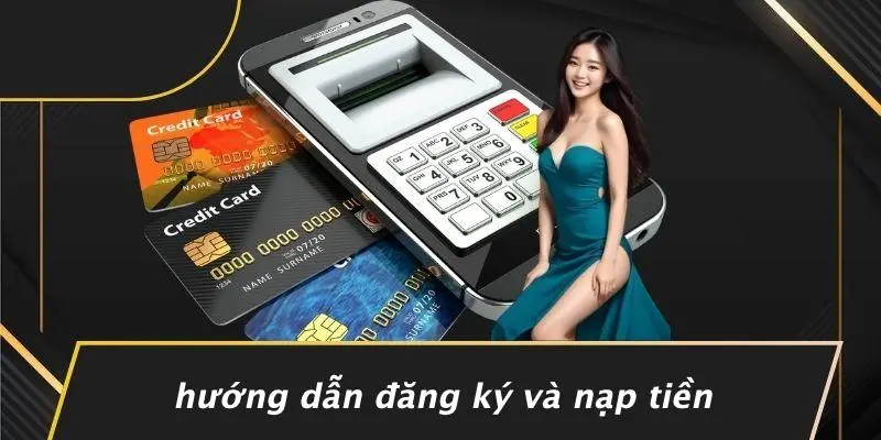 Hướng Dẫn Đăng Ký Và Nạp Tiền