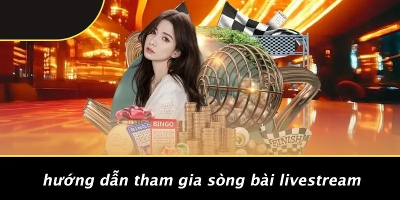 Hướng Dẫn Tham Gia Sòng Bài Livestream