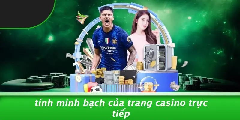 Tính Minh Bạch Của Trang Casino Trực Tiếp